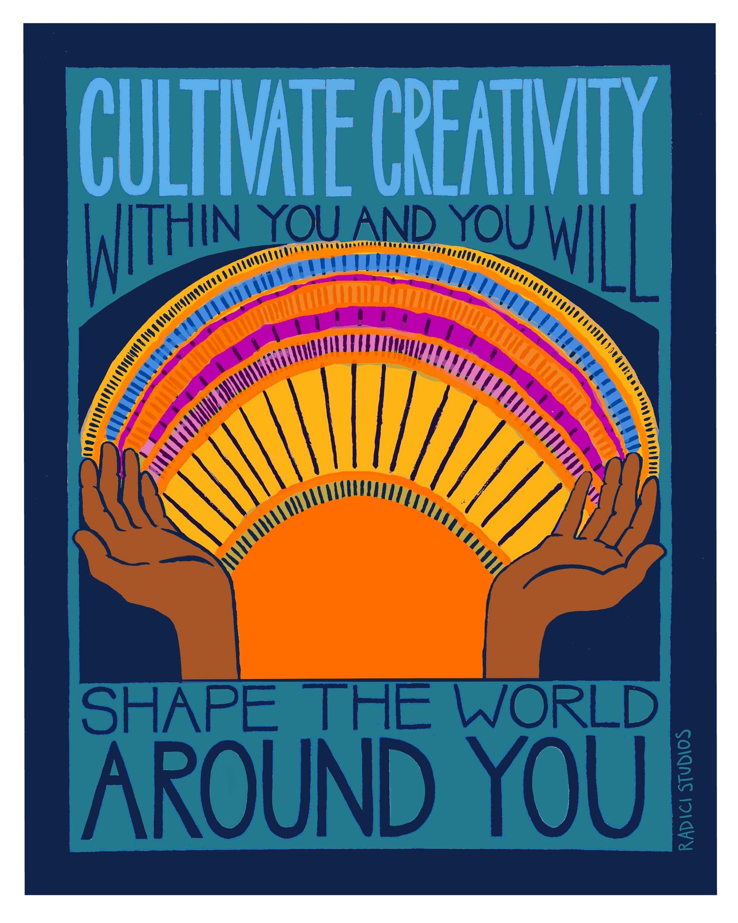 Cultivate Creativity Within You and You Will Shape the World Around You