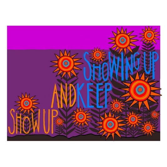 Art Print | Show Up and Keep Showing Up
