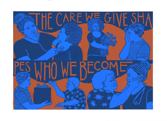Art Print | The Care We Give Shapes Who We Become